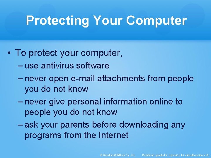Protecting Your Computer • To protect your computer, – use antivirus software – never