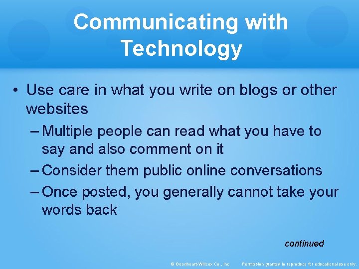 Communicating with Technology • Use care in what you write on blogs or other