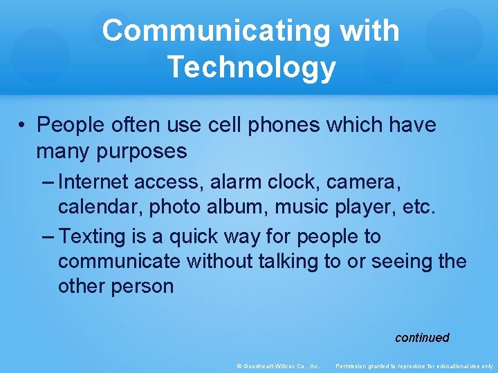 Communicating with Technology • People often use cell phones which have many purposes –