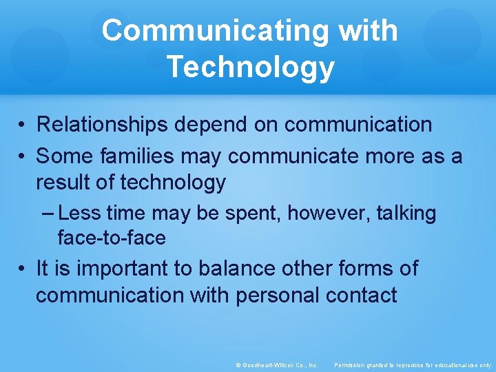 Communicating with Technology • Relationships depend on communication • Some families may communicate more