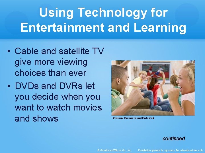 Using Technology for Entertainment and Learning • Cable and satellite TV give more viewing