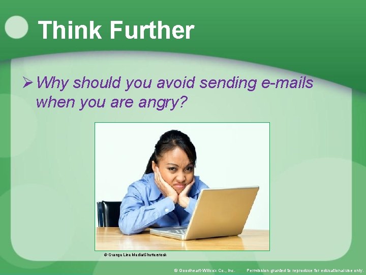 Think Further Ø Why should you avoid sending e-mails when you are angry? ©
