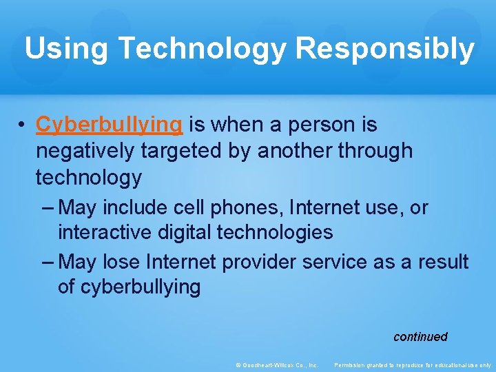 Using Technology Responsibly • Cyberbullying is when a person is negatively targeted by another