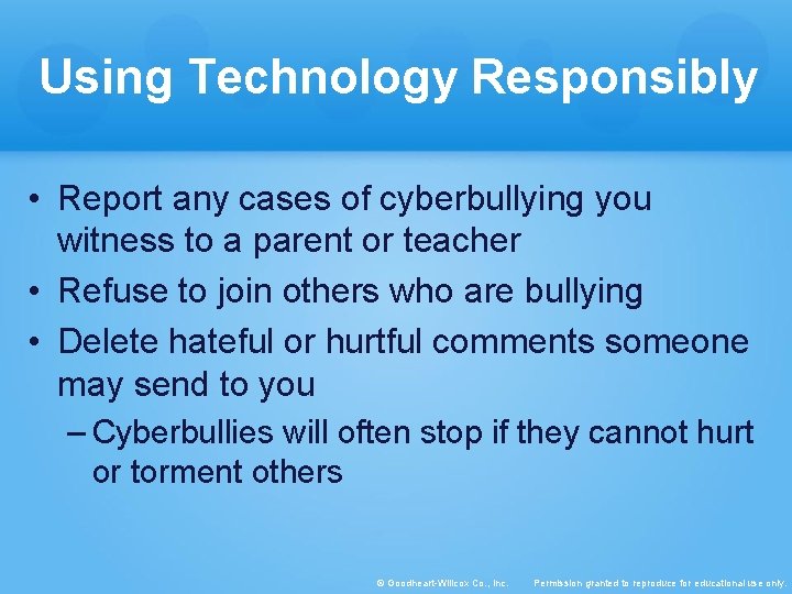 Using Technology Responsibly • Report any cases of cyberbullying you witness to a parent