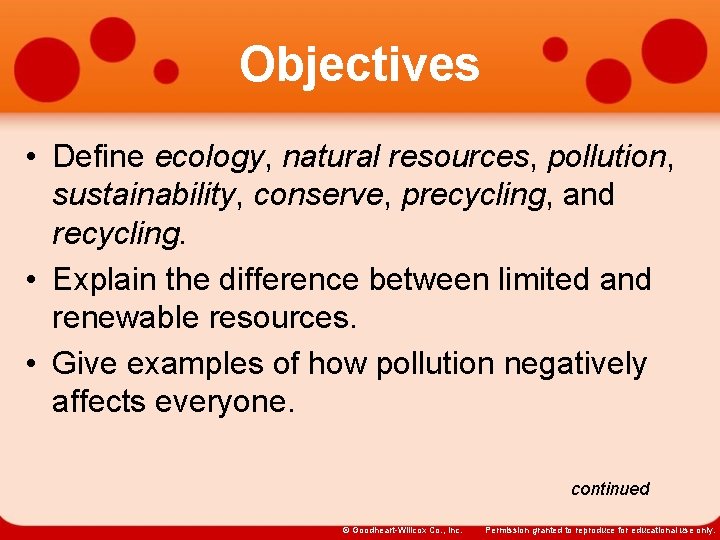 Objectives • Define ecology, natural resources, pollution, sustainability, conserve, precycling, and recycling. • Explain