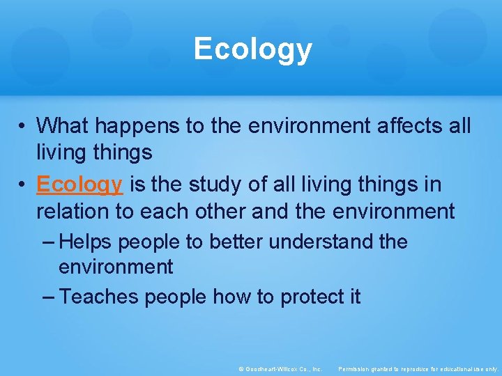 Ecology • What happens to the environment affects all living things • Ecology is