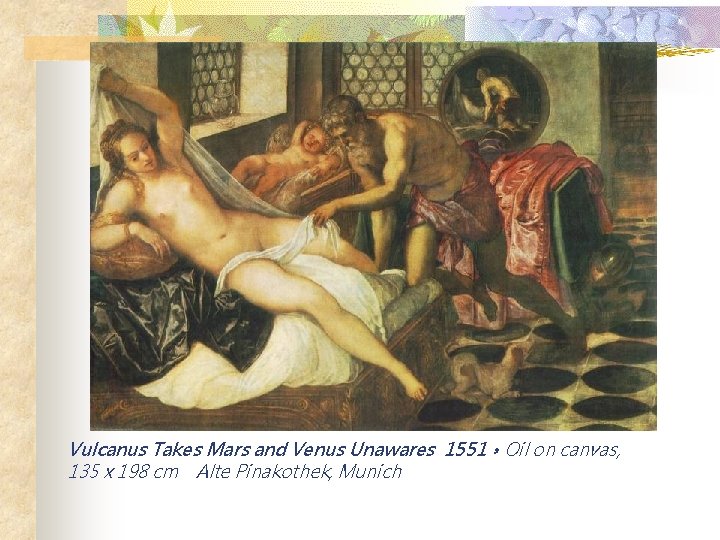 Vulcanus Takes Mars and Venus Unawares 1551，Oil on canvas, 135 x 198 cm Alte