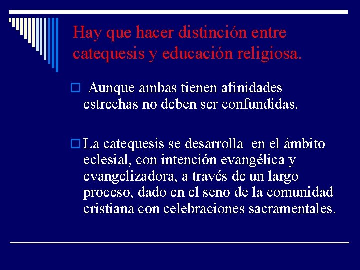 Hay que hacer distinción entre catequesis y educación religiosa. o Aunque ambas tienen afinidades