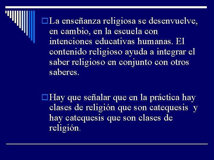 o La enseñanza religiosa se desenvuelve, en cambio, en la escuela con intenciones educativas