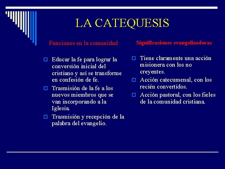 LA CATEQUESIS Funciones en la comunidad Significaciones evangelizadoras o Educar la fe para lograr