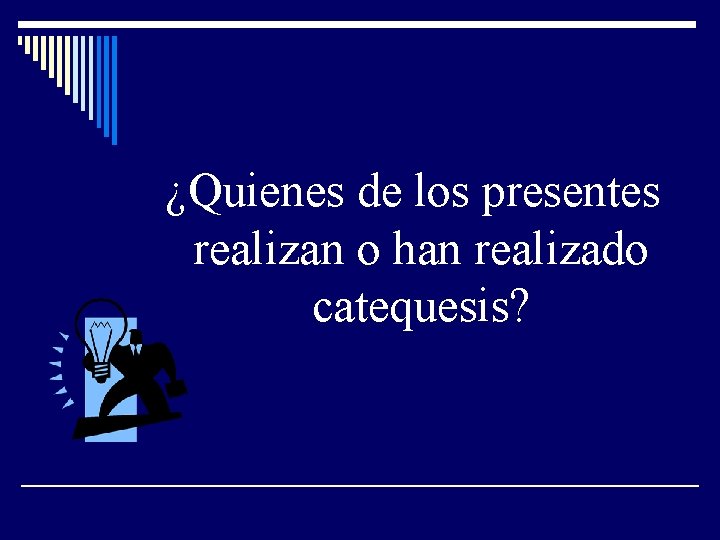 ¿Quienes de los presentes realizan o han realizado catequesis? 