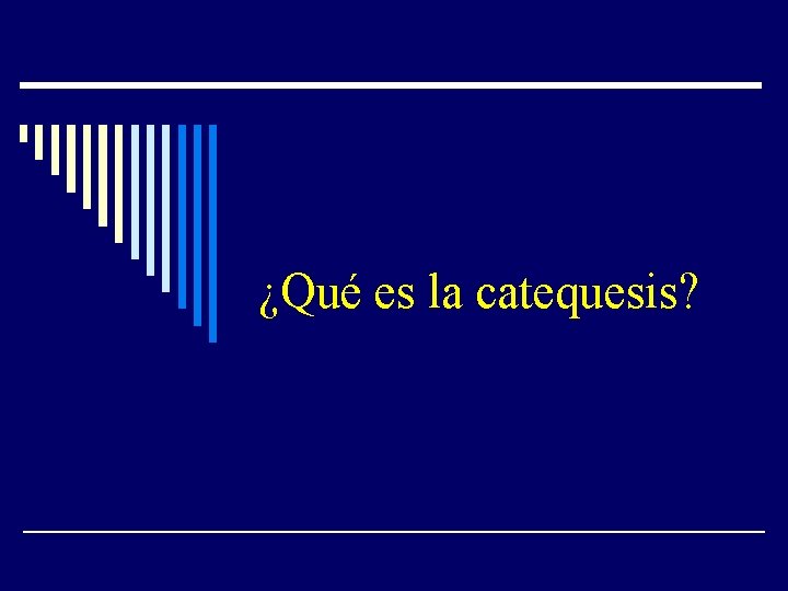¿Qué es la catequesis? 