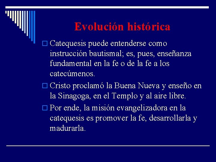 Evolución histórica o Catequesis puede entenderse como instrucción bautismal; es, pues, enseñanza fundamental en