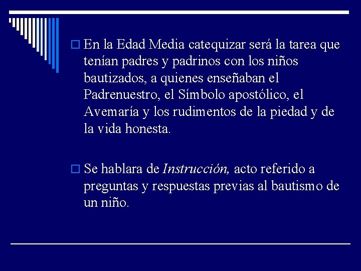 o En la Edad Media catequizar será la tarea que tenían padres y padrinos
