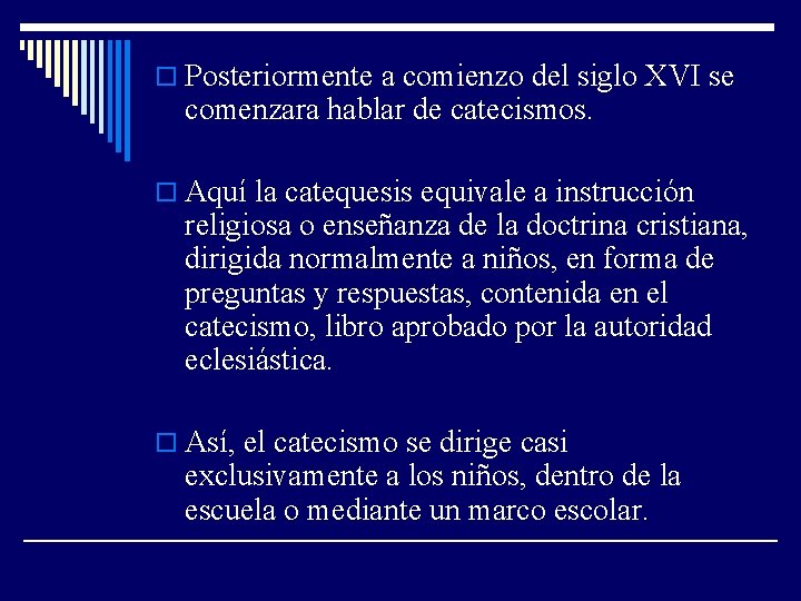 o Posteriormente a comienzo del siglo XVI se comenzara hablar de catecismos. o Aquí