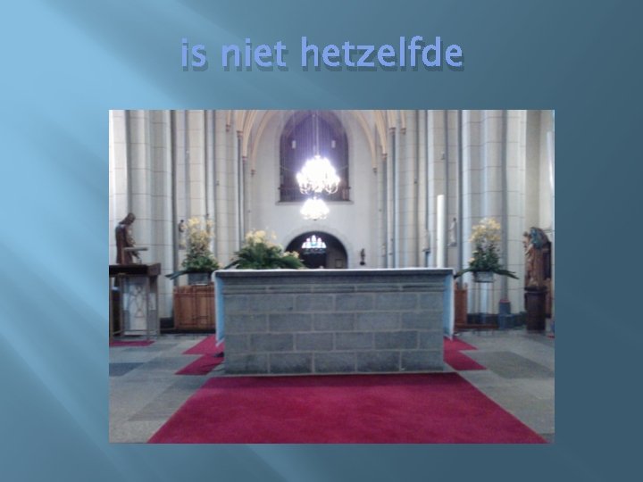 is niet hetzelfde 