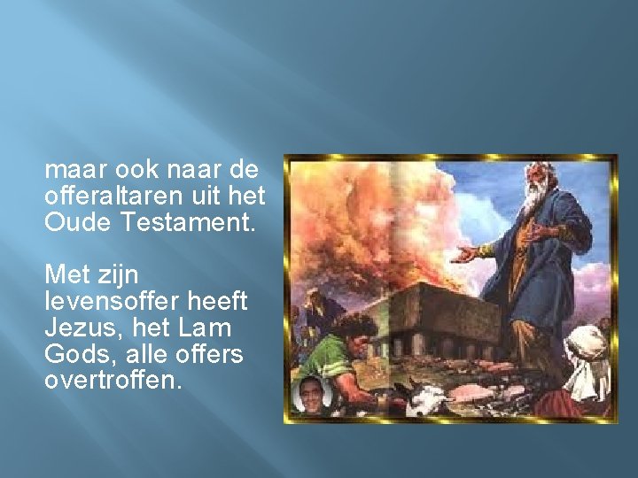 maar ook naar de offeraltaren uit het Oude Testament. Met zijn levensoffer heeft Jezus,