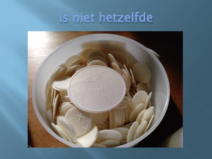 is niet hetzelfde 