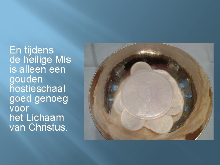 En tijdens de heilige Mis is alleen gouden hostieschaal goed genoeg voor het Lichaam