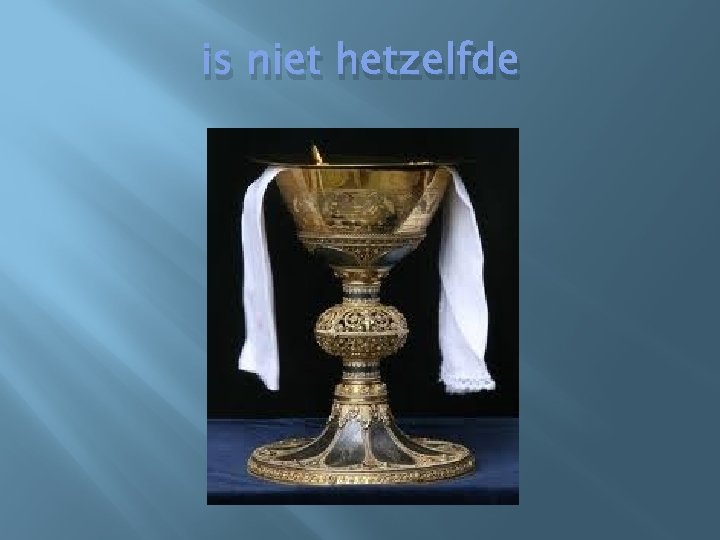 is niet hetzelfde 