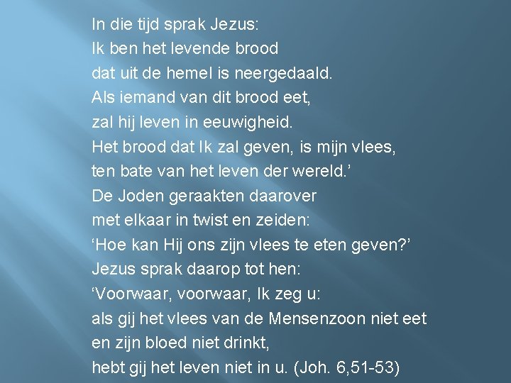 In die tijd sprak Jezus: Ik ben het levende brood dat uit de hemel