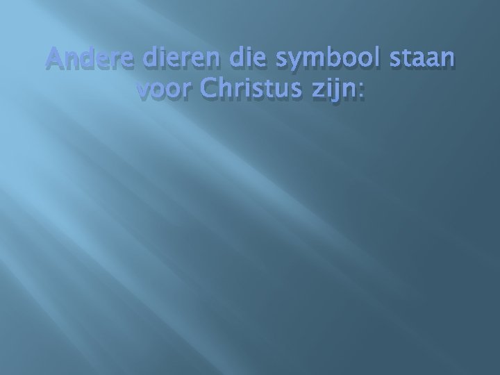 Andere dieren die symbool staan voor Christus zijn: 