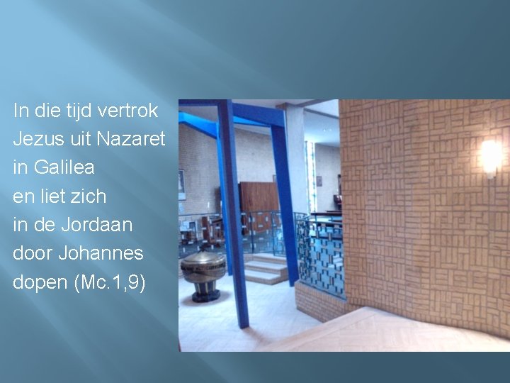 In die tijd vertrok Jezus uit Nazaret in Galilea en liet zich in de