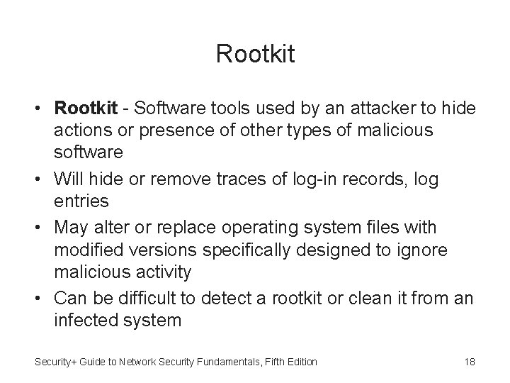 Rootkit • Rootkit - Software tools used by an attacker to hide actions or