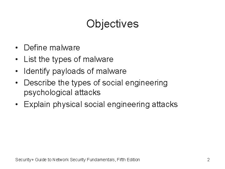 Objectives • • Define malware List the types of malware Identify payloads of malware