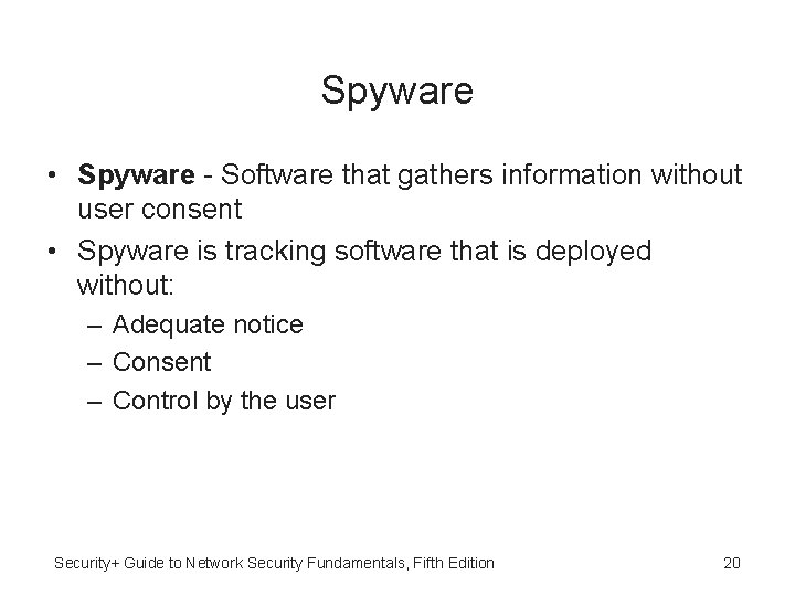 Spyware • Spyware - Software that gathers information without user consent • Spyware is