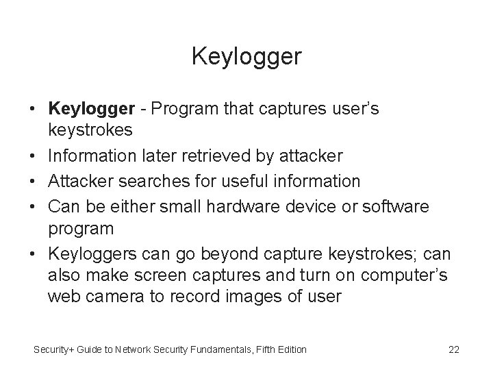 Keylogger • Keylogger - Program that captures user’s keystrokes • Information later retrieved by