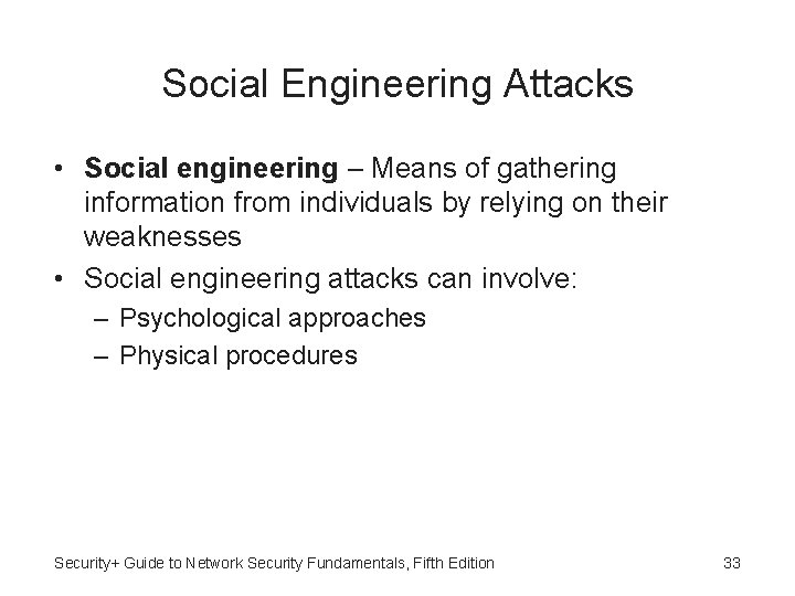 Social Engineering Attacks • Social engineering – Means of gathering information from individuals by