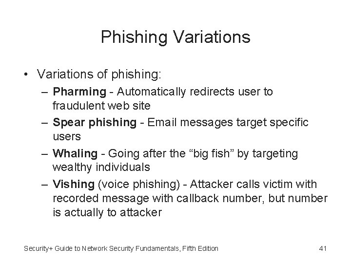 Phishing Variations • Variations of phishing: – Pharming - Automatically redirects user to fraudulent