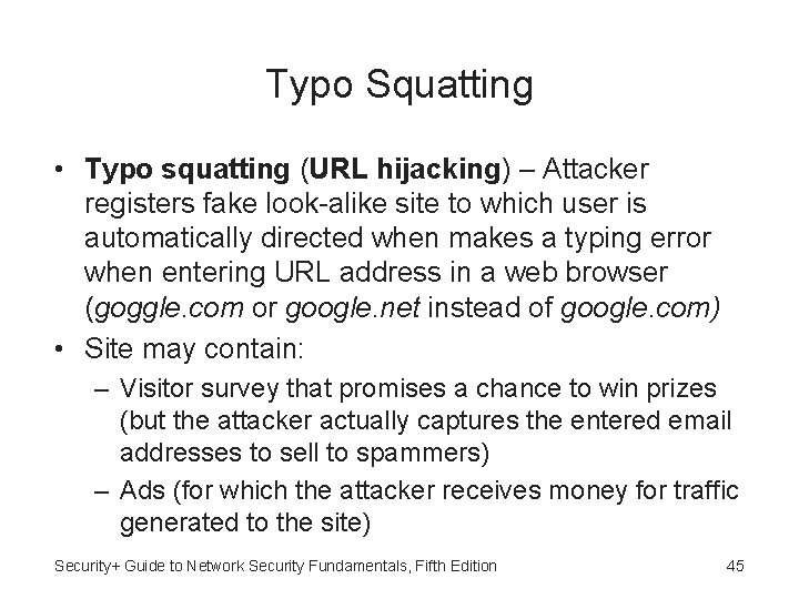 Typo Squatting • Typo squatting (URL hijacking) – Attacker registers fake look-alike site to