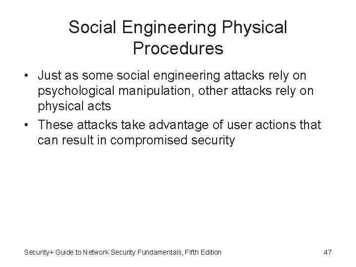 Social Engineering Physical Procedures • Just as some social engineering attacks rely on psychological