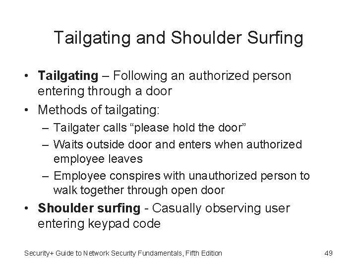 Tailgating and Shoulder Surfing • Tailgating – Following an authorized person entering through a