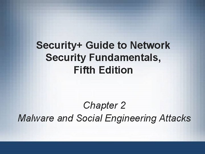 Security+ Guide to Network Security Fundamentals, Fifth Edition Chapter 2 Malware and Social Engineering