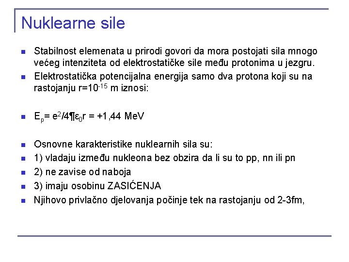 Nuklearne sile n n Stabilnost elemenata u prirodi govori da mora postojati sila mnogo