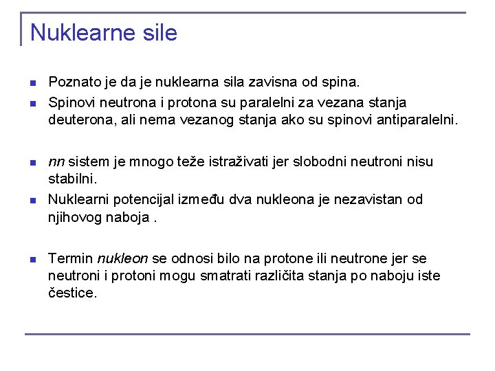 Nuklearne sile n n n Poznato je da je nuklearna sila zavisna od spina.