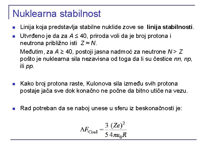 Nuklearna stabilnost n n Linija koja predstavlja stabilne nuklide zove se linija stabilnosti. Utvrđeno