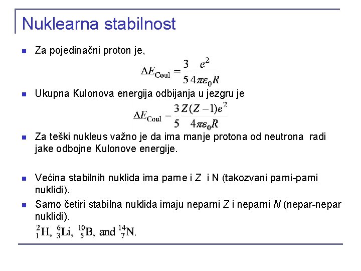 Nuklearna stabilnost n Za pojedinačni proton je, n Ukupna Kulonova energija odbijanja u jezgru