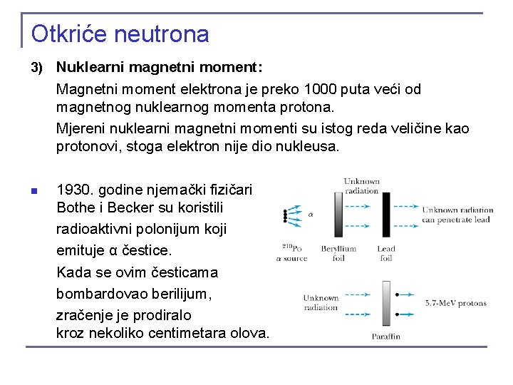 Otkriće neutrona 3) Nuklearni magnetni moment: Magnetni moment elektrona je preko 1000 puta veći