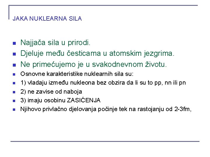 JAKA NUKLEARNA SILA n n n n Najjača sila u prirodi. Djeluje među česticama