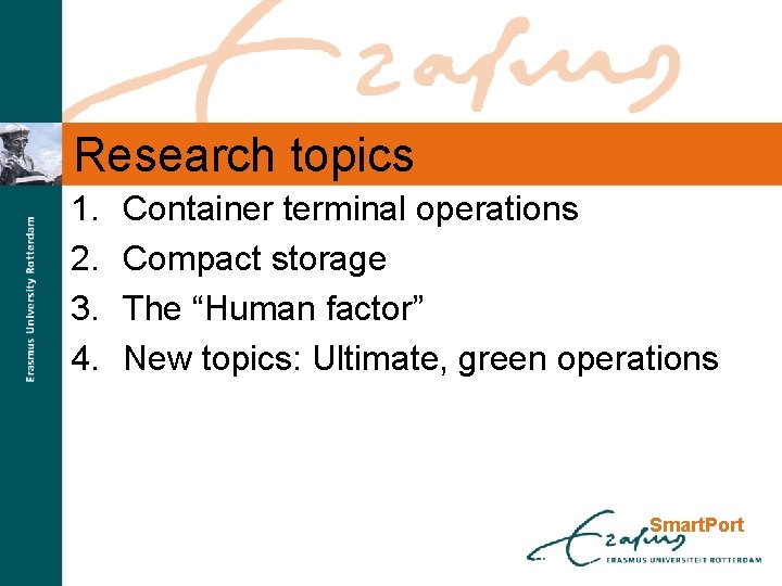 Research topics 1. 2. 3. 4. Container terminal operations Compact storage The “Human factor”