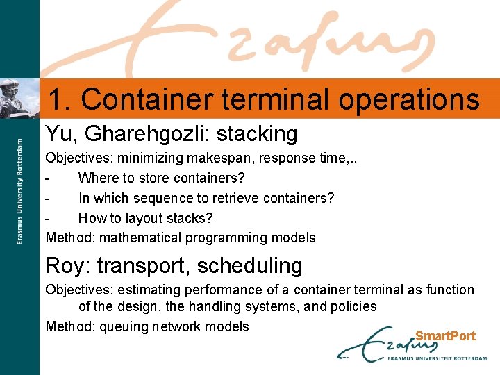 1. Container terminal operations Yu, Gharehgozli: stacking Objectives: minimizing makespan, response time, . .