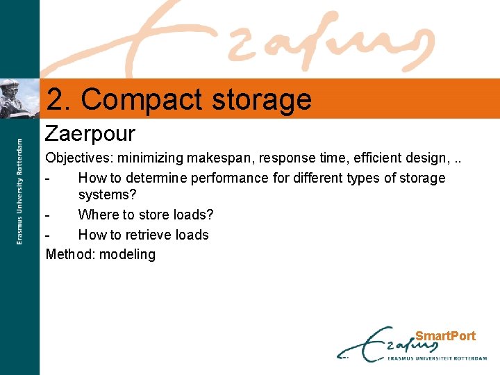 2. Compact storage Zaerpour Objectives: minimizing makespan, response time, efficient design, . . How