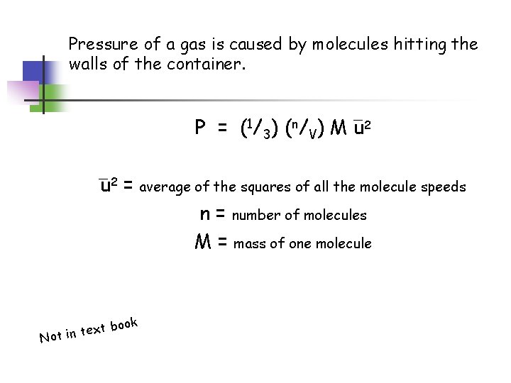 Pressure of a gas is caused by molecules hitting the walls of the container.