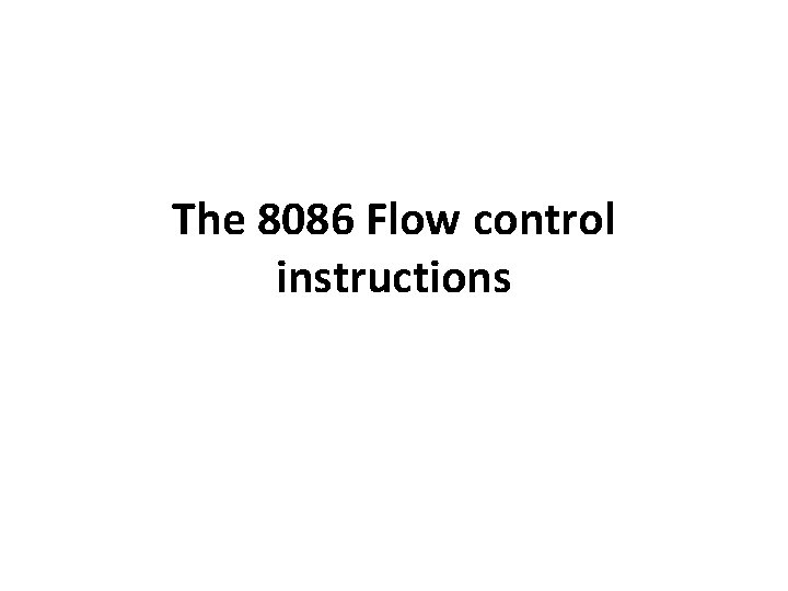 The 8086 Flow control instructions 