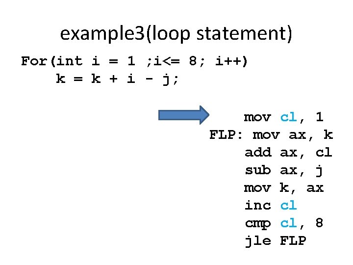 example 3(loop statement) For(int i = 1 ; i<= 8; i++) k = k