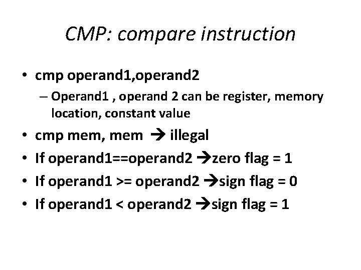 CMP: compare instruction • cmp operand 1, operand 2 – Operand 1 , operand